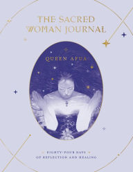 Free books for downloading The Sacred Woman Journal: Eighty-Four Days of Reflection and Healing 9780593235973 in English 