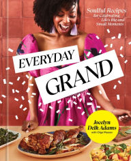 Books downloader for android Everyday Grand: Soulful Recipes for Celebrating Life's Big and Small Moments: A Cookbook  (English literature) by Jocelyn Delk Adams, Olga Massov, Jocelyn Delk Adams, Olga Massov