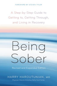 Title: Being Sober: A Step-by-Step Guide to Getting to, Getting Through, and Living in Recovery, Revised and Expanded, Author: Harry Haroutunian