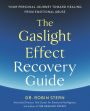 The Gaslight Effect Recovery Guide: Your Personal Journey Toward Healing from Emotional Abuse: A Gaslighting Book