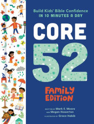 Title: Core 52 Family Edition: Build Kids' Bible Confidence in 10 Minutes a Day: A Daily Devotional, Author: Mark E. Moore