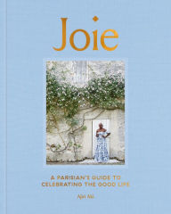 Free ebook download epub files Joie: A Parisian's Guide to Celebrating the Good Life PDF CHM