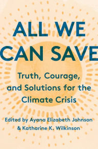 Download google books to nook color All We Can Save: Truth, Courage, and Solutions for the Climate Crisis by Ayana Elizabeth Johnson, Katharine K. Wilkinson (English literature) ePub MOBI 9780593237069