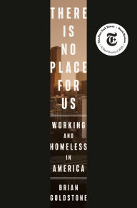 Title: There Is No Place for Us: Working and Homeless in America, Author: Brian Goldstone