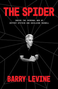 Title: The Spider: Inside the Criminal Web of Jeffrey Epstein and Ghislaine Maxwell, Author: Barry Levine