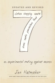 Title: 7: An Experimental Mutiny Against Excess (Updated and Revised), Author: Jen Hatmaker