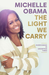 Title: The Light We Carry: Overcoming in Uncertain Times, Author: Michelle Obama