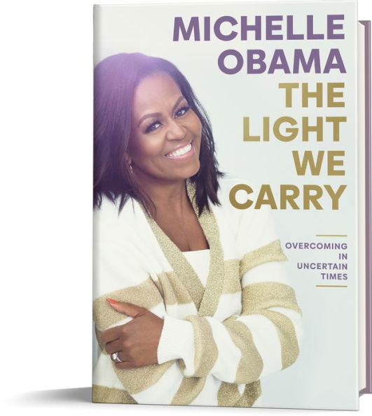 The Light We Carry: Overcoming in Uncertain Times by Michelle Obama,  Hardcover