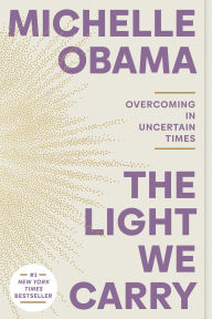 Title: The Light We Carry: Overcoming in Uncertain Times, Author: Michelle Obama