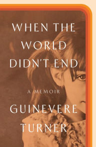 Free book computer downloads When the World Didn't End: A Memoir 9780593237595 (English Edition) by Guinevere Turner, Guinevere Turner