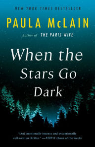 Title: When the Stars Go Dark: A Novel, Author: Paula McLain