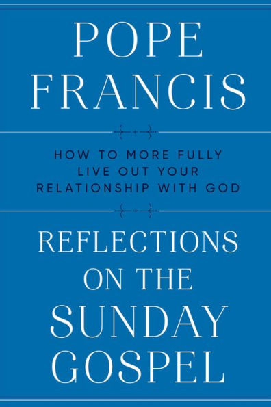 Reflections on the Sunday Gospel: How to More Fully Live Out Your Relationship with God