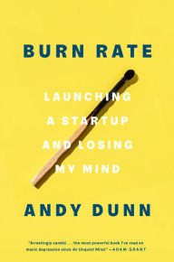 Title: Burn Rate: Launching a Startup and Losing My Mind, Author: Andy Dunn