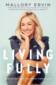 Free online ebooks to download Living Fully: Dare to Step into Your Most Vibrant Life 9780593238356 by Mallory Ervin, Jamie Kern Lima, Mallory Ervin, Jamie Kern Lima PDB DJVU