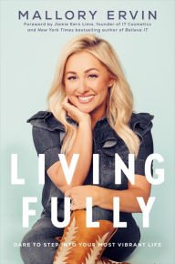 Books to download for free pdf Living Fully: Dare to Step into Your Most Vibrant Life by Mallory Ervin, Jamie Kern Lima, Mallory Ervin, Jamie Kern Lima CHM PDF (English literature)