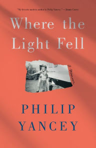 Title: Where the Light Fell: A Memoir, Author: Philip Yancey