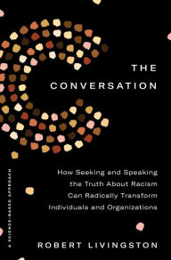 Downloading book from google books The Conversation: How Seeking and Speaking the Truth About Racism Can Radically Transform Individuals and Organizations in English 9780593238561 CHM by Robert Livingston