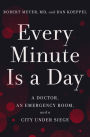 Every Minute Is a Day: A Doctor, an Emergency Room, and a City Under Siege