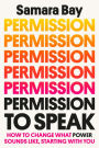 Permission to Speak: How to Change What Power Sounds Like, Starting with You