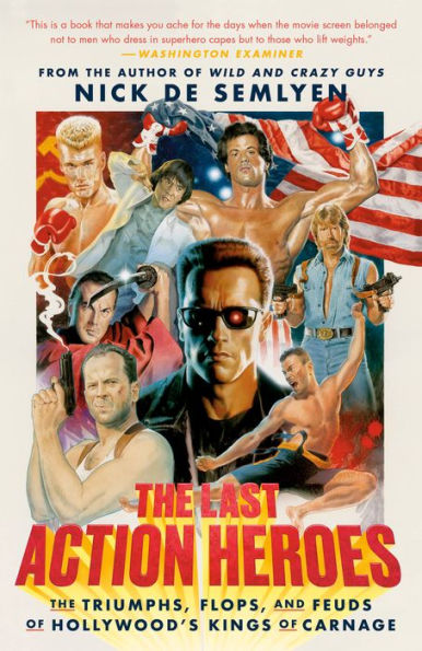 The Last Action Heroes: Triumphs, Flops, and Feuds of Hollywood's Kings Carnage