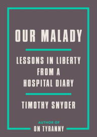 Textbooks free download pdf Our Malady: Lessons in Liberty from a Hospital Diary by Timothy Snyder in English 