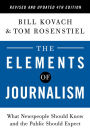 The Elements of Journalism, Revised and Updated 4th Edition: What Newspeople Should Know and the Public Should Expect