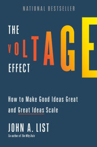 Title: The Voltage Effect: How to Make Good Ideas Great and Great Ideas Scale, Author: John A. List