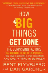 Free books to download for android tablet How Big Things Get Done: The Surprising Factors That Determine the Fate of Every Project, from Home Renovations to Space Exploration and Everything In Between by Bent Flyvbjerg, Dan Gardner, Bent Flyvbjerg, Dan Gardner in English 9780593239513