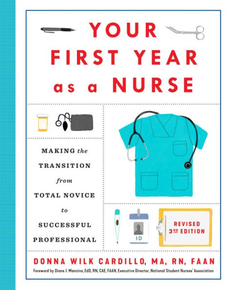 Your First Year As a Nurse, Revised Third Edition: Making the Transition from Total Novice to Successful Professional