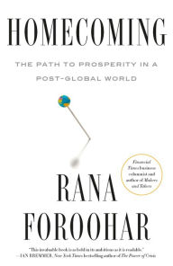 Title: Homecoming: The Path to Prosperity in a Post-Global World, Author: Rana Foroohar