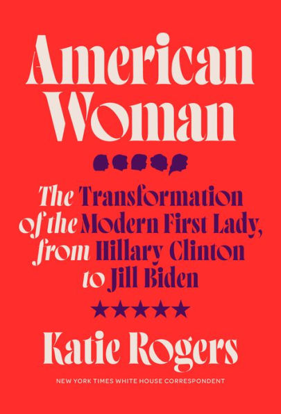 American Woman: the Transformation of Modern First Lady, from Hillary Clinton to Jill Biden