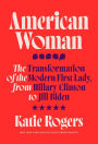 American Woman: The Transformation of the Modern First Lady, from Hillary Clinton to Jill Biden