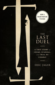 Title: The Last Duel (Movie Tie-In): A True Story of Crime, Scandal, and Trial by Combat, Author: Eric Jager