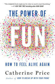 Download ebooks online free The Power of Fun: How to Feel Alive Again
