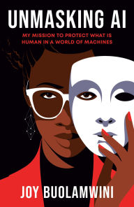 Title: Unmasking AI: My Mission to Protect What Is Human in a World of Machines, Author: Joy Buolamwini