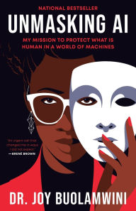 Title: Unmasking AI: My Mission to Protect What Is Human in a World of Machines, Author: Joy Buolamwini