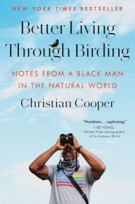 Free download audio books with text Better Living Through Birding: Notes from a Black Man in the Natural World by Christian Cooper 9780593242407 English version PDF MOBI