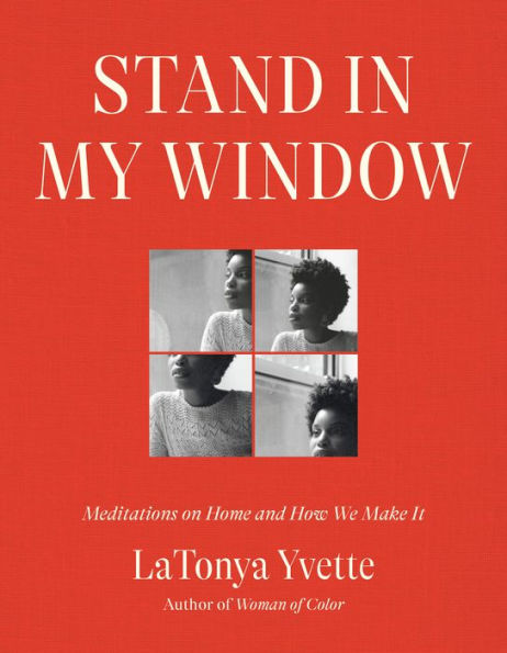 Stand My Window: Meditations on Home and How We Make It