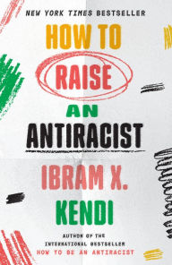 Title: How to Raise an Antiracist, Author: Ibram X. Kendi