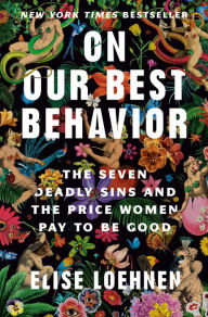 Free pdf book download link On Our Best Behavior: The Seven Deadly Sins and the Price Women Pay to Be Good English version