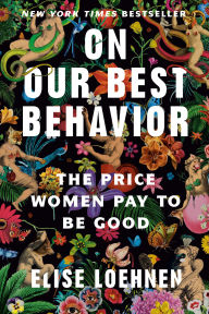 Download free pdf books On Our Best Behavior: The Price Women Pay to Be Good iBook DJVU PDF English version