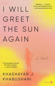 Title: I Will Greet the Sun Again: A Novel, Author: Khashayar J. Khabushani