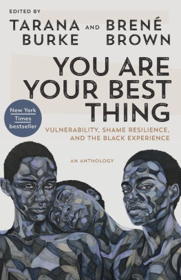 You Are Your Best Thing Vulnerability Shame Resilience And The Black Experience By Tarana Burke Paperback Barnes Noble