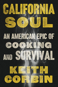 Title: California Soul: An American Epic of Cooking and Survival, Author: Keith Corbin