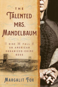 Text ebook download The Talented Mrs. Mandelbaum: The Rise and Fall of an American Organized-Crime Boss DJVU PDF iBook by Margalit Fox 9780593243855 (English literature)