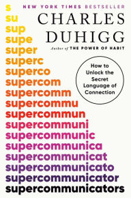 Epub books collection download Supercommunicators: How to Unlock the Secret Language of Connection by Charles Duhigg 9780593243916 (English literature)