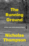 Alternative view 1 of The Running Ground: A Father, a Son, and the Simplest of Sports