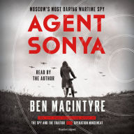 Title: Agent Sonya: Moscow's Most Daring Wartime Spy, Author: Ben Macintyre