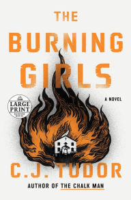 Title: The Burning Girls: A Novel, Author: C. J. Tudor