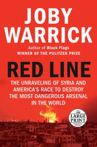 Title: Red Line: The Unraveling of Syria and America's Race to Destroy the Most Dangerous Arsenal in the World, Author: Joby Warrick